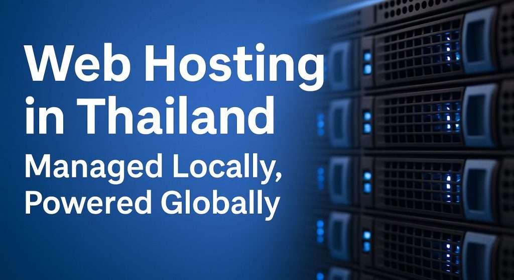 Web Hosting Thailand — Why Local Servers Matter (and Where to Host)