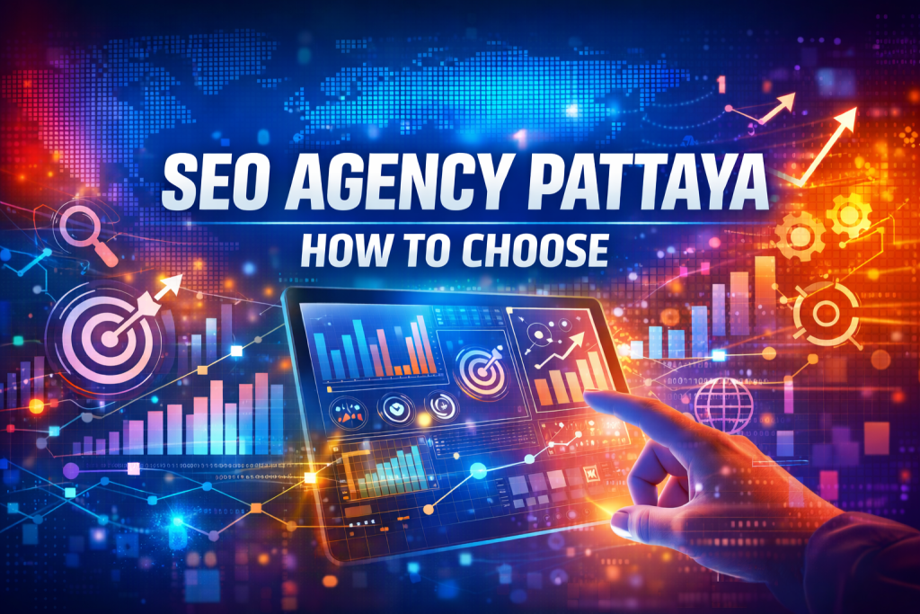SEO Agency in Pattaya: How to Choose the Right One